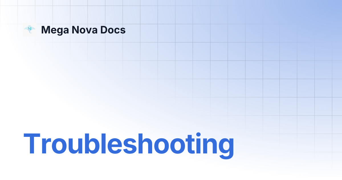Troubleshooting | Mega Nova Docs